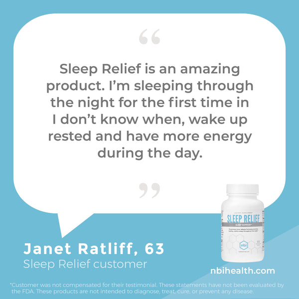 Sleep Relief’s bi-phasic, time-release technology delivers NBI’s proprietary formula with clinically validated nutrients in two stages—a quick-release first stage and a slow-release second stage to help you gently fall asleep, stay asleep and wake refreshed and ready for your day.