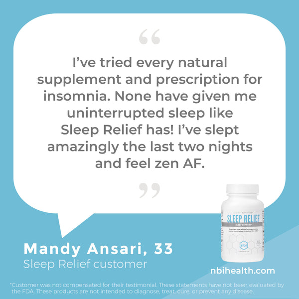 Sleep Relief’s bi-phasic, time-release technology delivers NBI’s proprietary formula with clinically validated nutrients in two stages—a quick-release first stage and a slow-release second stage to help you gently fall asleep, stay asleep and wake refreshed and ready for your day.